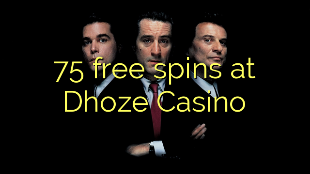 75 free spins at Dhoze Casino