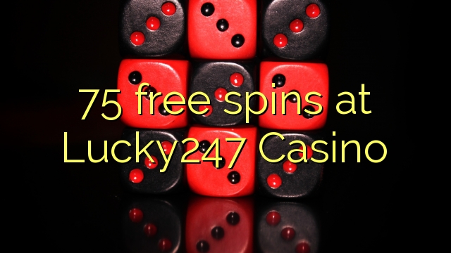 "75" nemokamai sukasi "Lucky247" kazino