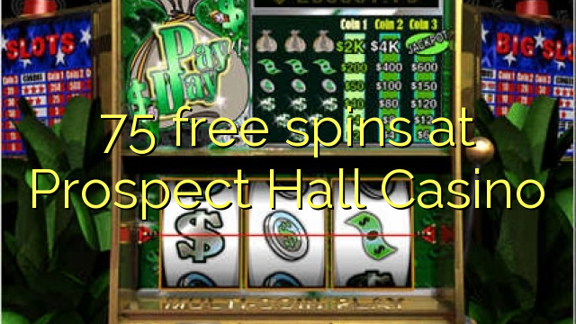 75 free spins at Prospect Hall Casino