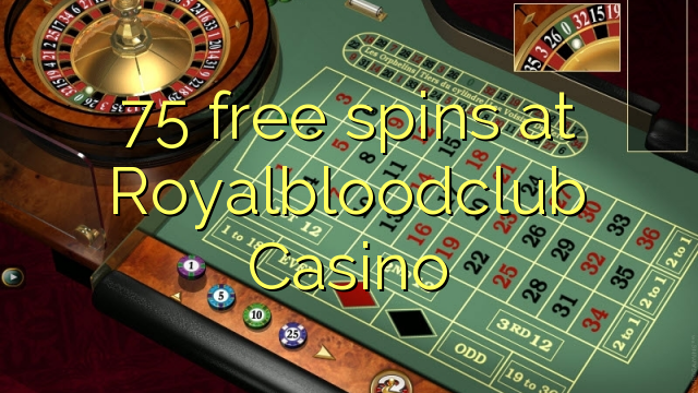 75 free spins at Royalbloodclub Casino