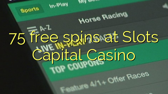 75 free spins at Slots Capital Casino