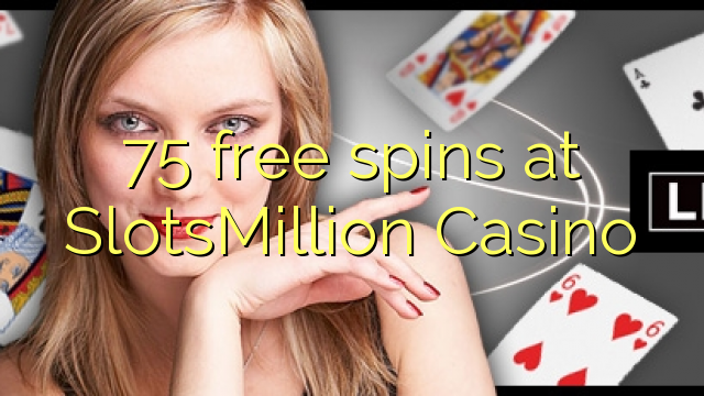 75-asgaidh spins aig SlotsMillion Casino