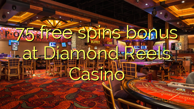 75 tours gratuits de bonus au Diamond Reels Casino