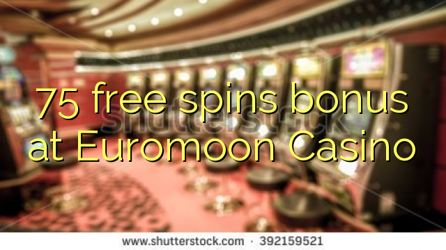 75 free spins bonus at Euromoon Casino