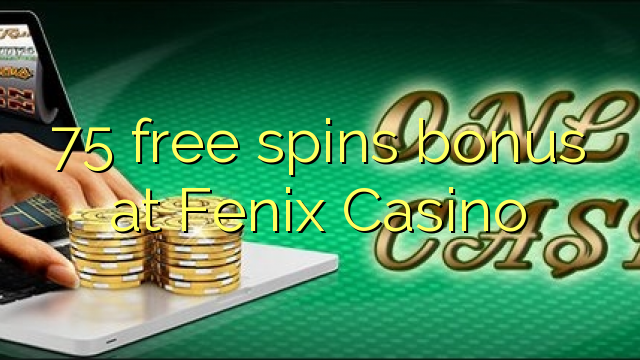 75 free spins bonus at Fenix Casino