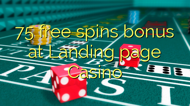 75 free spins bonus at Landing page Casino