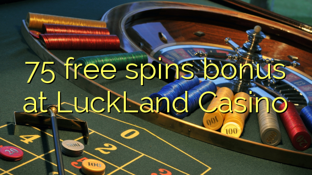 75 free spins bonus at LuckLand Casino