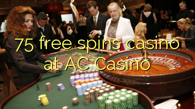 75 free spins casino at AC Casino