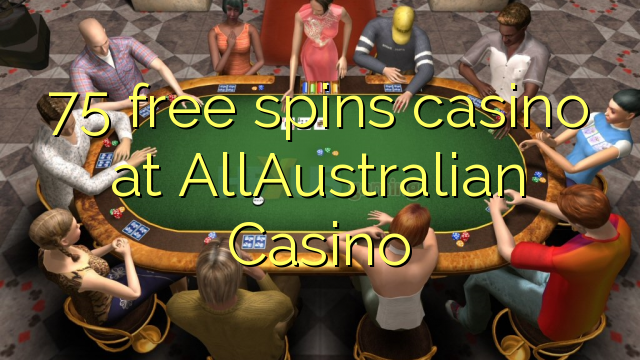 75 lirë vishet kazino në AllAustralian Kazino