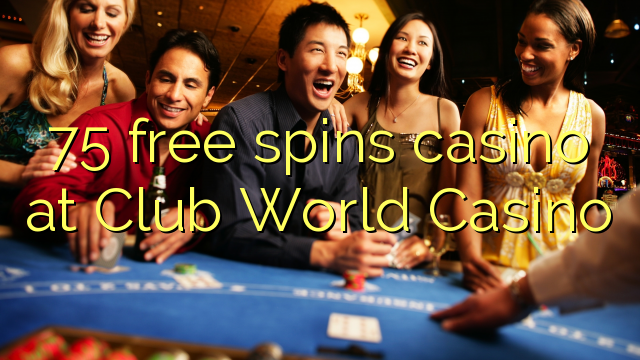 75 bezplatné točenie kasína v kasíne Club World