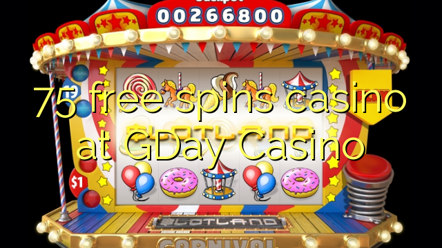 75 ilmaiskierrosta kasinon Gday Casino