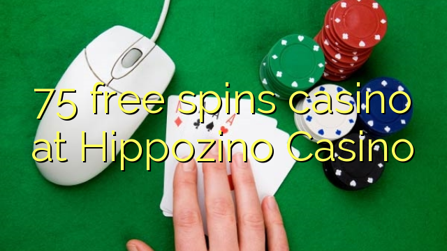 75 free spins casino sa Hippozino Casino