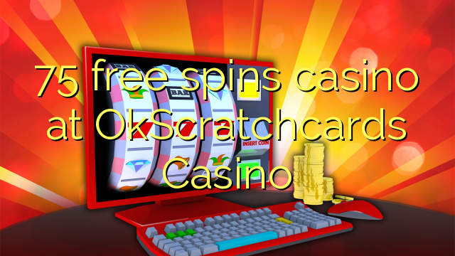 75 xira gratis casino no OkScratchcards Casino