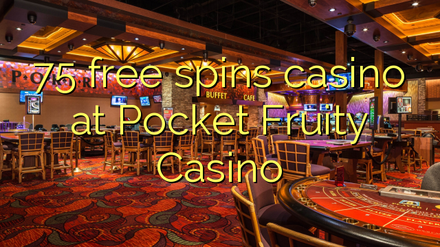 75 free spins casino at Pocket Fruity Casino