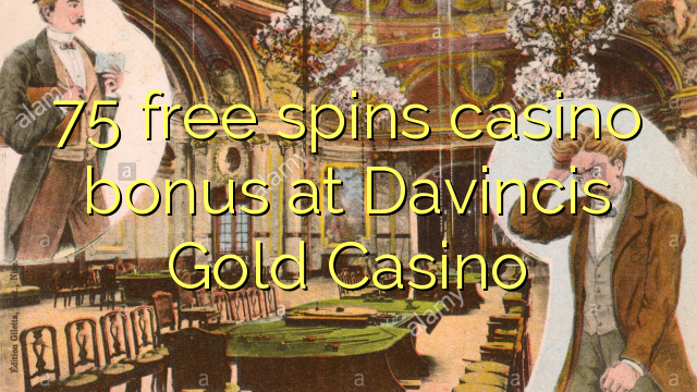 75 free spins casino bonus at Davincis Gold Casino