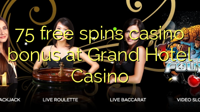 75 free spins casino bonus at Grand Hotel Casino