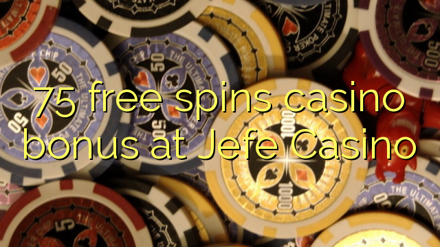 75 free spins casino bonus at Jefe Casino