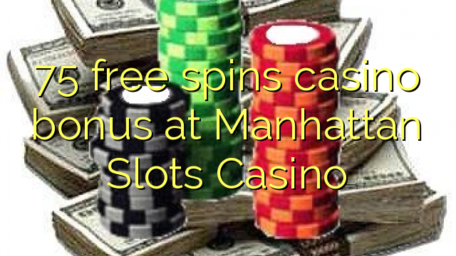 75 free spins casino bonus at Manhattan Slots Casino