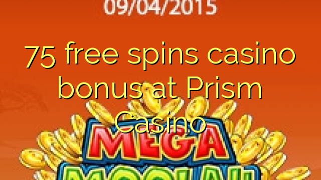 75 miễn phí tiền thưởng casino tại Prism Casino