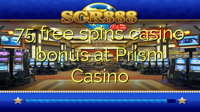 75 free spins casino bonus at Prism Casino