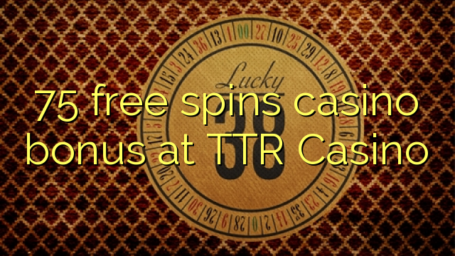 75 free spins casino bonus at TTR Casino