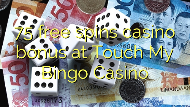 75 free spins casino bonus at Touch My Bingo Casino