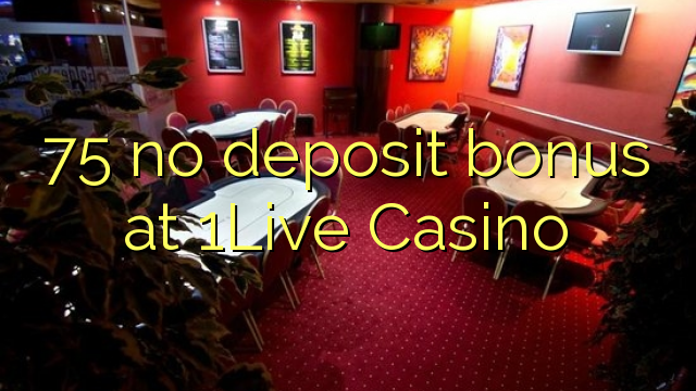 75 no deposit bonus at 1Live Casino