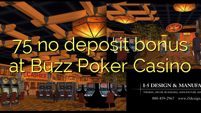 75 euweuh deposit bonus di buzz Poker Kasino