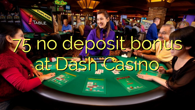 75 no deposit bonus at Dash Casino