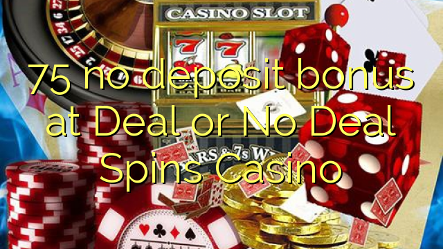 75 no deposit bonus at Deal or No Deal Spins Casino