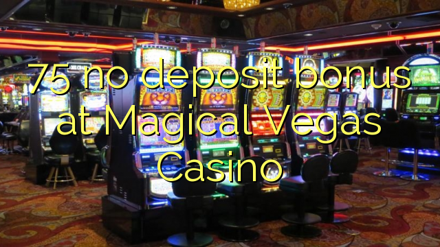 75 no deposit bonus at Magical Vegas Casino