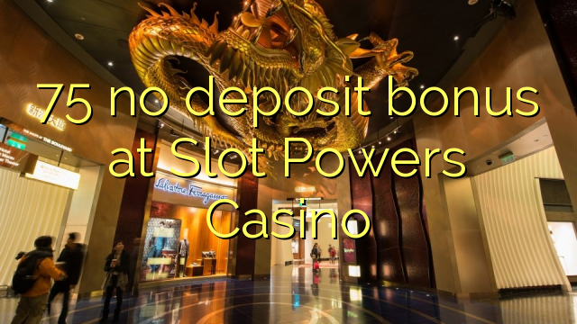 75 no deposit bonus at Slot Powers Casino