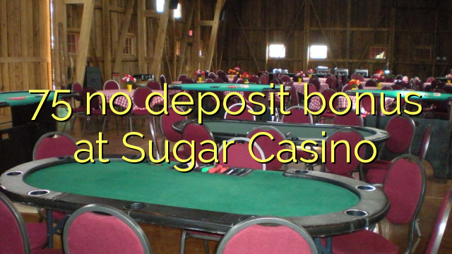 75 no deposit bonus at Sugar Casino