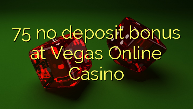 75 no deposit bonus at Vegas Online Casino