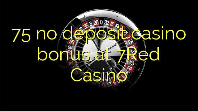 75 no deposit casino bonus at 7Red Casino