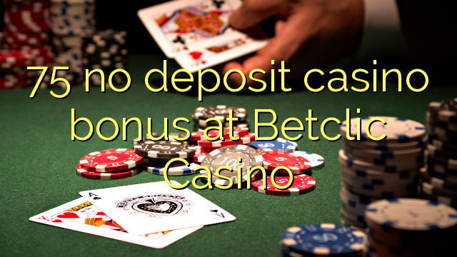 75 bonus de casino sans dépôt au Betclic Casino