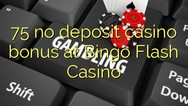 75 no deposit casino bonus at Bingo Flash Casino