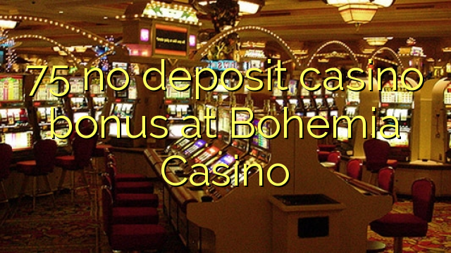 75 nema bonusa za casino u Bohemia Casinou