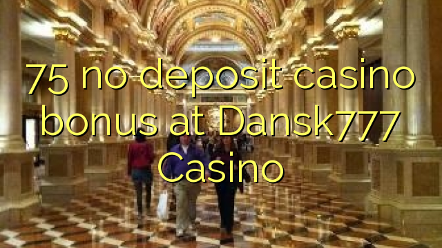Ang 75 walay deposit casino bonus sa Dansk777 Casino