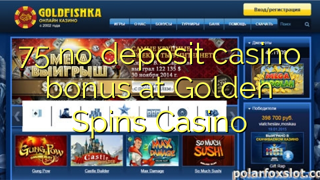 75 no deposit casino bonus at Golden Spins Casino