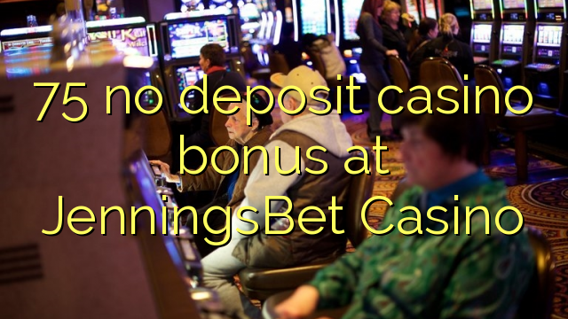 75 walang deposit casino bonus sa JenningsBet Casino