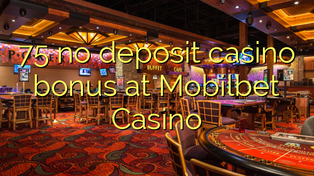 75 no deposit casino bonus at Mobilbet Casino