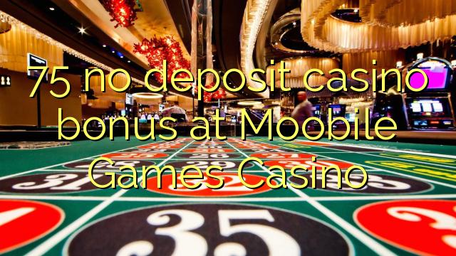 75 Moobile Games Casinoでの預金カジノボーナス無し