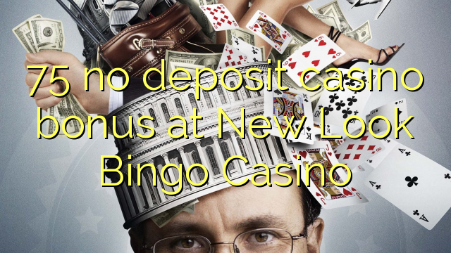 75 no deposit casino bonus at New Look Bingo Casino