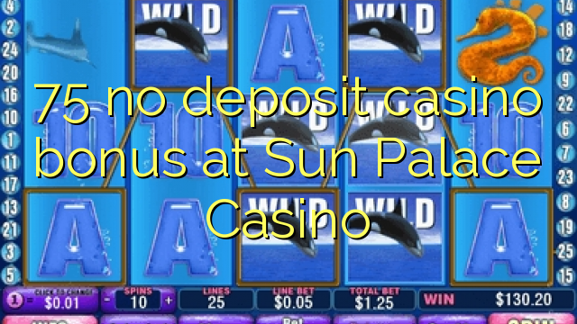 75 no deposit casino bonus at Sun Palace Casino