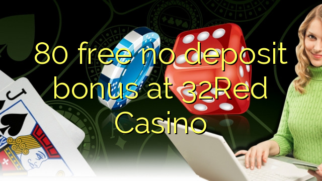 80 free no deposit bonus at 32Red Casino