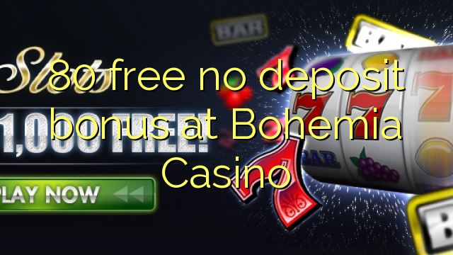 80 free no deposit bonus at Bohemia Casino