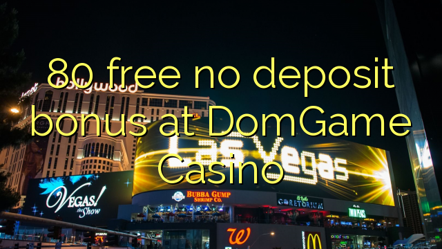 80 free no deposit bonus at DomGame Casino