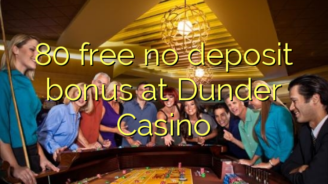 80 miễn phí tiền thưởng không có tiền gửi tại Dunder Casino