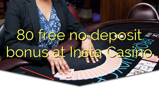 80 free no deposit bonus at Insta Casino